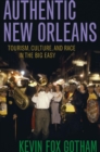 Image for Authentic New Orleans: tourism, culture, and race in the Big Easy