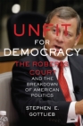 Image for Unfit for democracy  : the Roberts Court and the breakdown of American politics