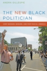 Image for The new black politician  : Cory Booker, Newark, and post-racial America