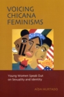 Image for Voicing Chicana feminisms  : young women speak out on sexuality and identity