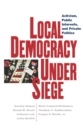 Image for Local Democracy Under Siege : Activism, Public Interests, and Private Politics