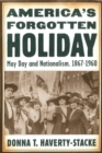 Image for America&#39;s forgotten holiday  : May Day and nationalism, 1867-1960