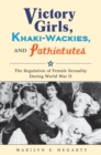 Image for Victory girls, khaki-wackies, and patriotutes  : the regulation of female sexuality during World War II