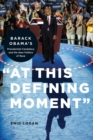 Image for &quot;At this defining moment&quot;: Barack Obama&#39;s presidential candidacy and the new politics of race