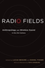 Image for Radio fields  : anthropology and wireless sound in the 21st century