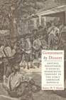 Image for Government by dissent  : protest, resistance, and radical democratic thought in the early American republic