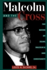 Image for Malcolm and the cross: the Nation of Islam, Malcolm X, and Christianity