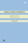 Image for Israel&#39;s death hierarchy: casualty aversion in a militarized democracy