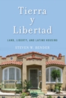 Image for Tierra y libertad: land, liberty, and Latino housing