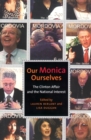 Image for Our Monica, ourselves: the Clinton affair and the national interest