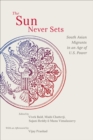 Image for The sun never sets: South Asian migrants in an age of U.S. power