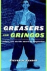 Image for Greasers and gringos: Latinos, law, and the American imagination