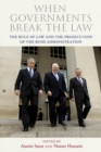Image for When governments break the law  : the rule of law and the prosecution of the Bush administration