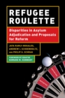 Image for Refugee roulette  : disparities in asylum adjudication and proposals for reform