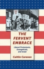 Image for The fervent embrace  : liberal Protestants, evangelicals, and Israel