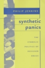 Image for Synthetic Panics : The Symbolic Politics of Designer Drugs