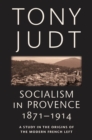 Image for Socialism in Provence, 1871-1914  : a study in the origins of the modern French Left