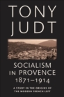 Image for Socialism in Provence, 1871-1914: A Study in the Origins of the Modern French Left