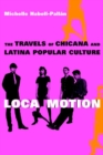 Image for Loca Motion: The Travels of Chicana and Latina Popular Culture
