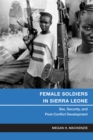 Image for Female soldiers in Sierra Leone: sex, security, and post-conflict development
