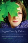 Image for Pagan family values: childhood and the religious imagination in contemporary American paganism
