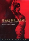 Image for Female Intelligence: Women and Espionage in the First World War