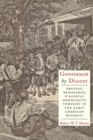 Image for Government by dissent: protest, resistance, and radical democratic thought in the early American republic