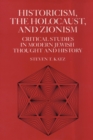 Image for Historicism, the Holocaust, and Zionism : Critical Studies in Modern Jewish History and Thought