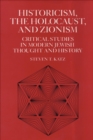 Image for Historicism, the Holocaust, and Zionism: Critical Studies in Modern Jewish History and Thought
