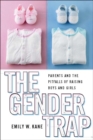 Image for The gender trap  : parents and the pitfalls of raising boys and girls