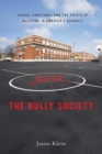 Image for The bully society  : school shootings and the crisis of bullying in America&#39;s schools
