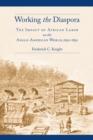 Image for Working the diaspora: the impact of African labor on the Anglo-American world, 1650-1850