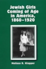 Image for Jewish girls coming of age in America, 1860-1920