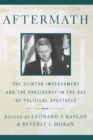 Image for Aftermath: the Clinton impeachment and the presidency in the age of political spectacle