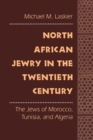 Image for North African Jewry in the Twentieth Century : The Jews of Morocco, Tunisia, and Algeria