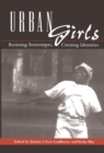 Image for Urban Girls : Resisting Stereotypes, Creating Identities