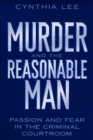 Image for Murder and the Reasonable Man : Passion and Fear in the Criminal Courtroom