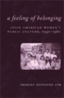 Image for A Feeling of Belonging : Asian American Women&#39;s Public Culture, 1930-1960