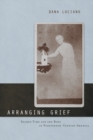 Image for Arranging Grief: Sacred Time and the Body in Nineteenth-Century America