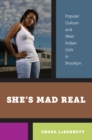 Image for She&#39;s mad real  : popular culture and West Indian girls in Brooklyn
