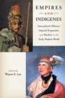 Image for Empires and indigenes: intercultural alliance, imperial expansion, and warfare in the early modern world
