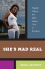Image for She&#39;s mad real: popular culture and West Indian girls in Brooklyn