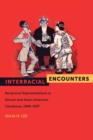 Image for Interracial Encounters: Reciprocal Representations in African American and Asian American Literatures, 1896-1937