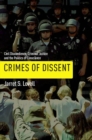 Image for Crimes of dissent: civil disobedience, criminal justice, and the politics of conscience