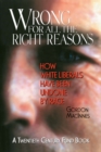 Image for Wrong for All the Right Reasons : How White Liberals Have Been Undone by Race
