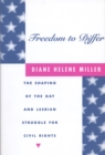 Image for Freedom to Differ : The Shaping of the Gay and Lesbian Struggle for Civil Rights