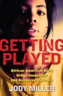Image for Getting Played : African American Girls, Urban Inequality, and Gendered Violence