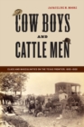Image for Cow boys and cattle men  : class and masculinities on the Texas frontier, 1865-1900