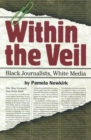Image for Within the veil  : black journalists, white media