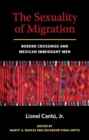 Image for The sexuality of migration  : border crossings and Mexican immigrant men